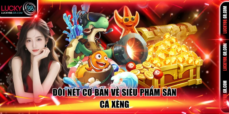 Sơ lược đôi nét về siêu phẩm bắn cá xèng