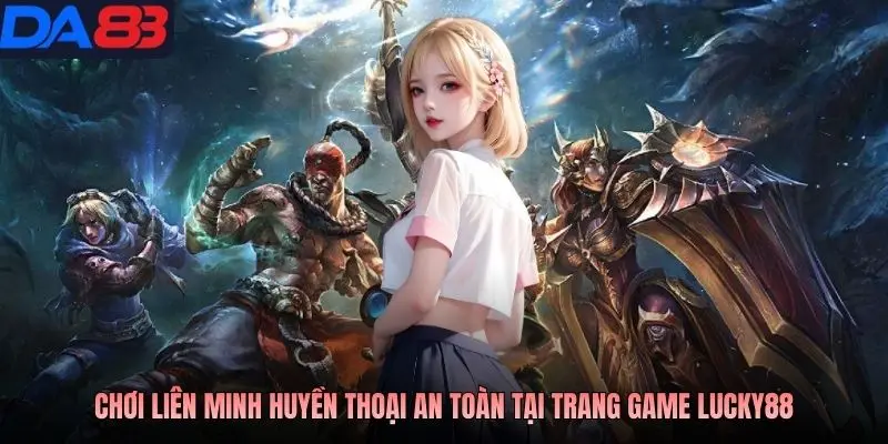 Chơi liên minh huyền thoại an toàn